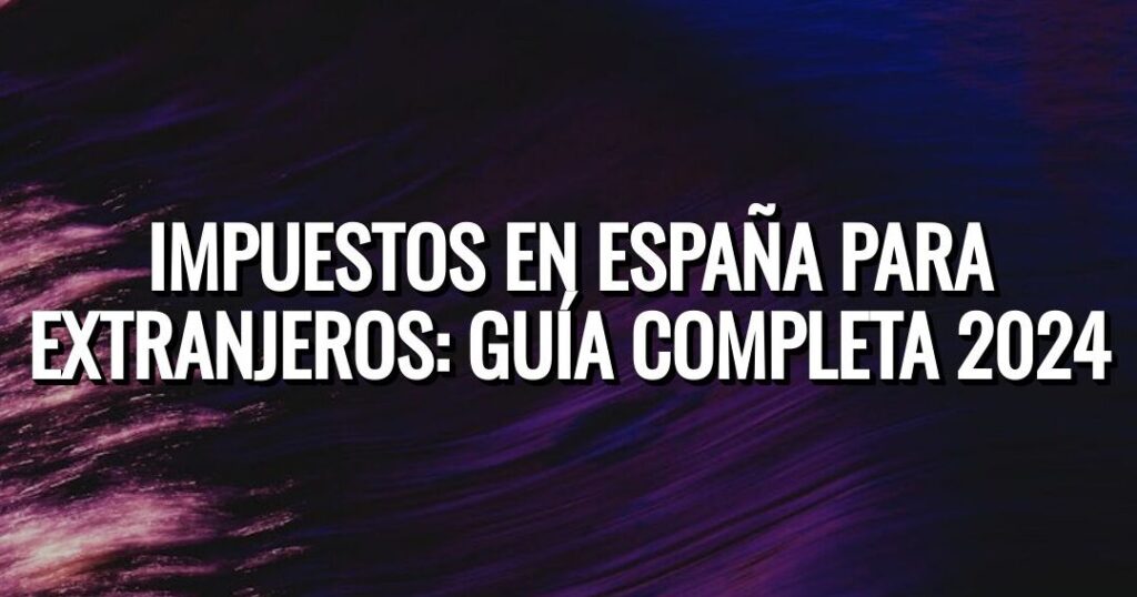 impuestos en espana guia completa para el pago